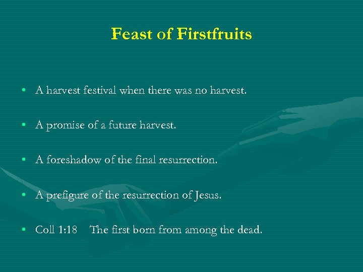 Feast of Firstfruits • A harvest festival when there was no harvest. • A