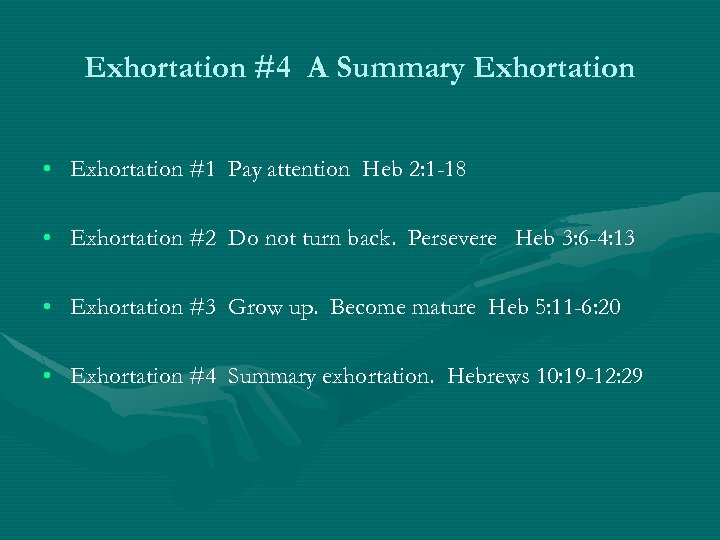 Exhortation #4 A Summary Exhortation • Exhortation #1 Pay attention Heb 2: 1 -18
