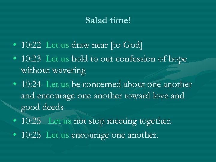Salad time! • 10: 22 Let us draw near [to God] • 10: 23
