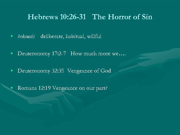Hebrews 10: 26 -31 The Horror of Sin • hekousis deliberate, habitual, willful •