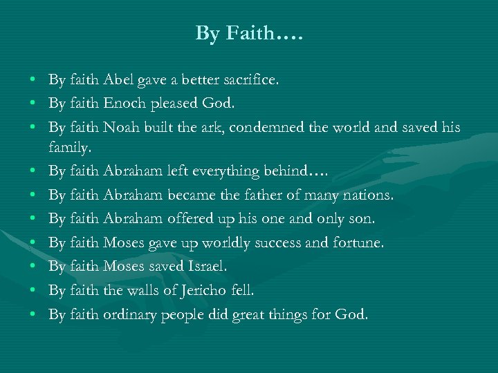 By Faith…. • By faith Abel gave a better sacrifice. • By faith Enoch
