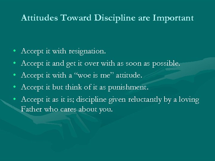 Attitudes Toward Discipline are Important • • • Accept it with resignation. Accept it