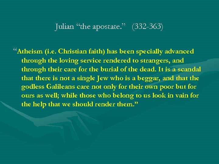 Julian “the apostate. ” (332 -363) “Atheism (i. e. Christian faith) has been specially