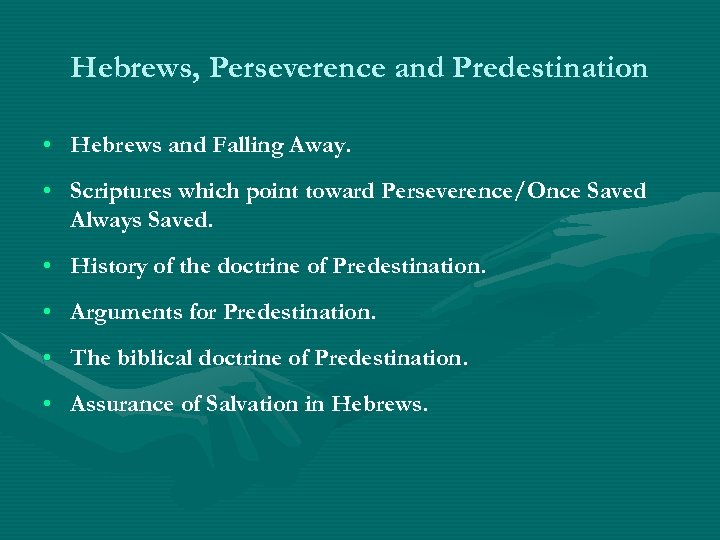 Hebrews, Perseverence and Predestination • Hebrews and Falling Away. • Scriptures which point toward