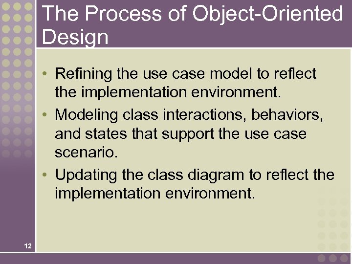 The Process of Object-Oriented Design • Refining the use case model to reflect the