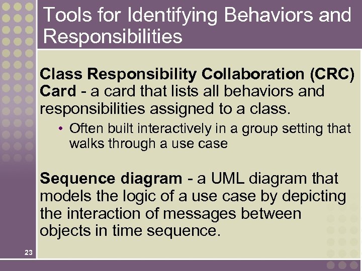 Tools for Identifying Behaviors and Responsibilities Class Responsibility Collaboration (CRC) Card - a card