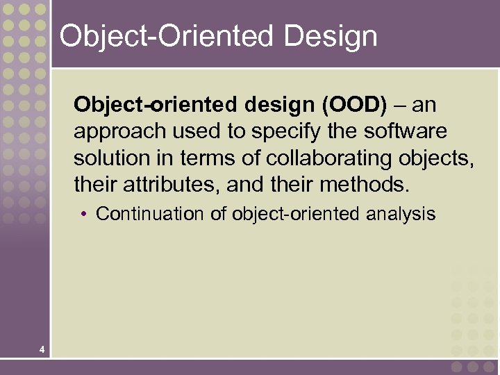 Object-Oriented Design Object-oriented design (OOD) – an approach used to specify the software solution
