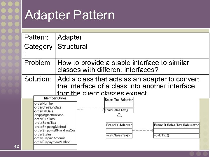 Adapter Pattern: Adapter Category Structural : Problem: How to provide a stable interface to