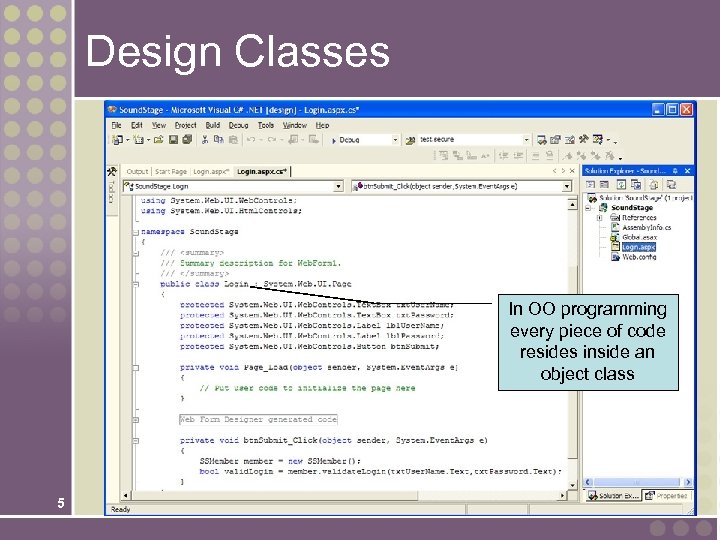 Design Classes In OO programming every piece of code resides inside an object class