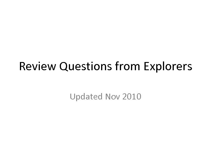 Review Questions from Explorers Updated Nov 2010 