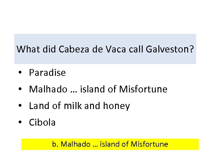 What did Cabeza de Vaca call Galveston? • Paradise • Malhado … island of