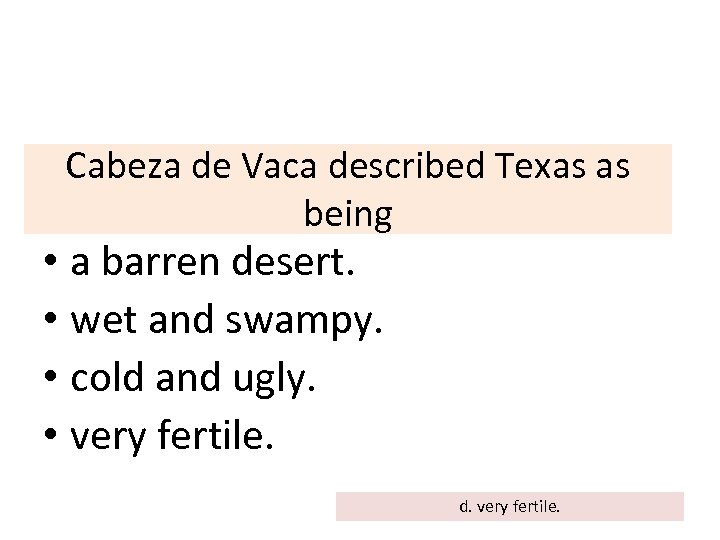 Cabeza de Vaca described Texas as being • a barren desert. • wet and