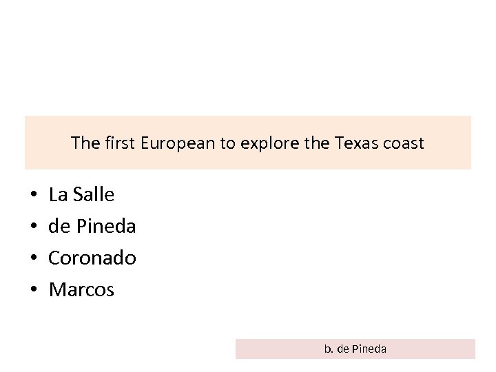 The first European to explore the Texas coast • • La Salle de Pineda