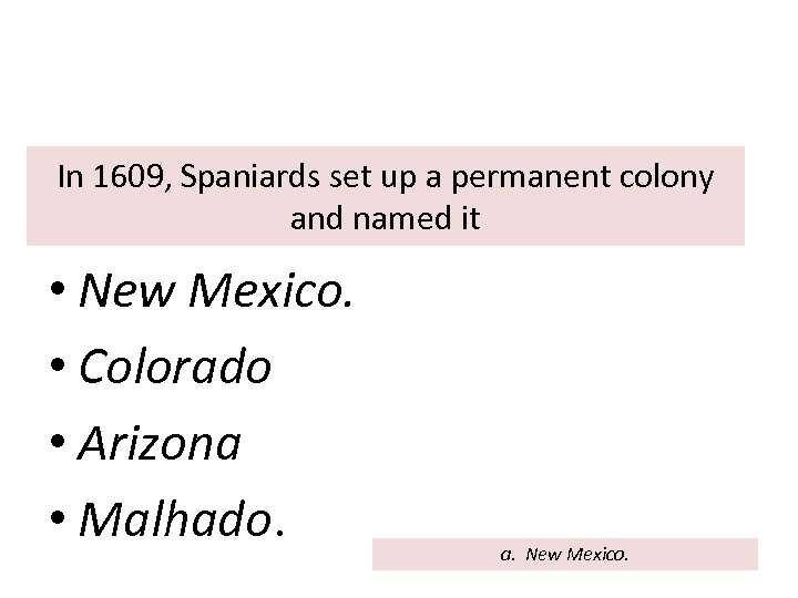 In 1609, Spaniards set up a permanent colony and named it • New Mexico.