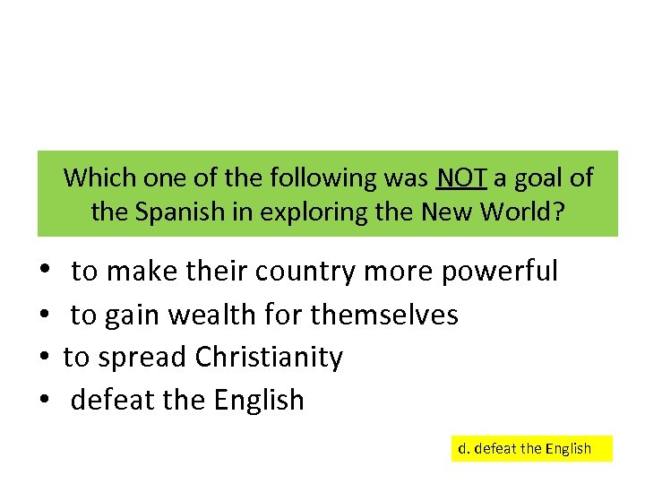 Which one of the following was NOT a goal of the Spanish in exploring