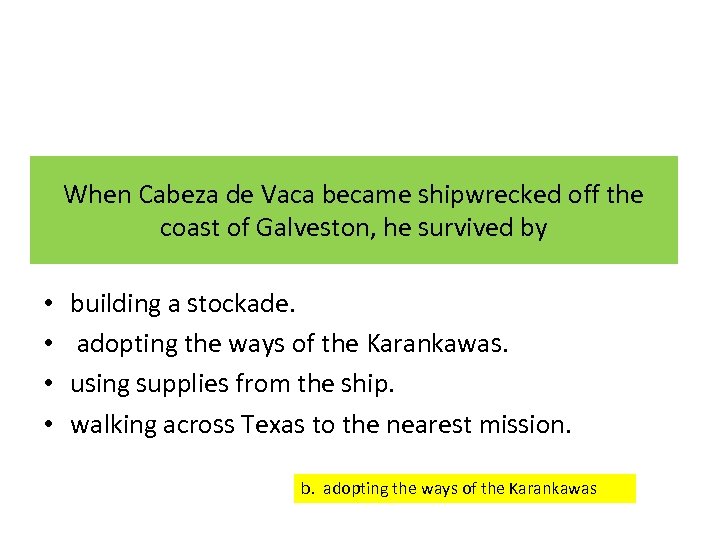 When Cabeza de Vaca became shipwrecked off the coast of Galveston, he survived by
