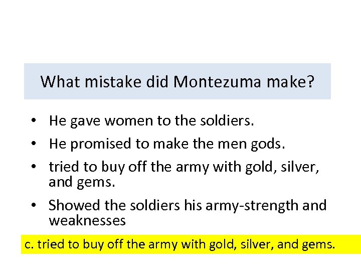 What mistake did Montezuma make? • He gave women to the soldiers. • He