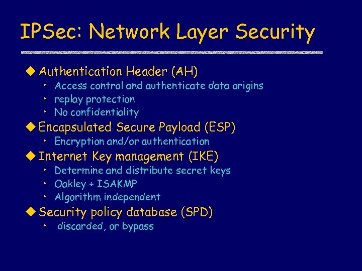 IPSec: Network Layer Security u Authentication Header (AH) • Access control and authenticate data