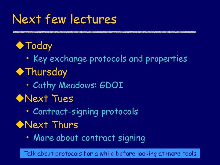 Next few lectures u. Today • Key exchange protocols and properties u. Thursday •