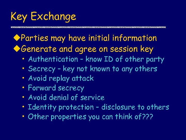 Key Exchange u. Parties may have initial information u. Generate and agree on session