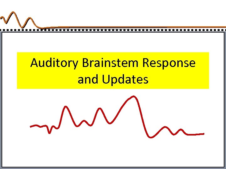 Auditory Brainstem Response and Updates 