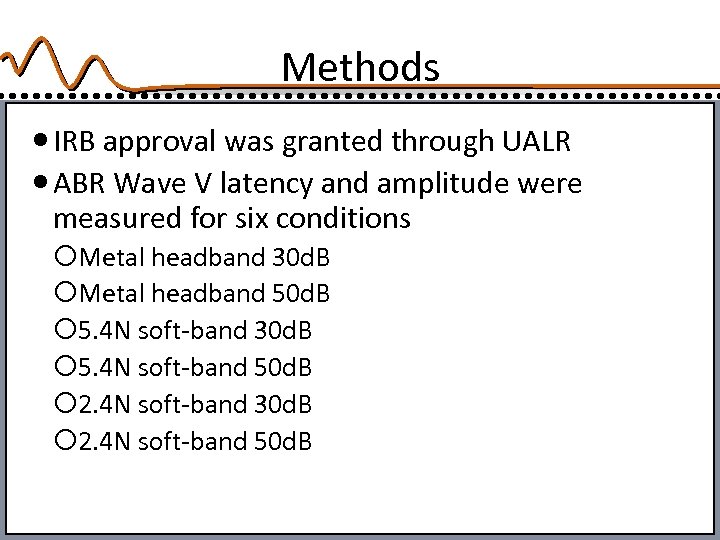 Methods IRB approval was granted through UALR ABR Wave V latency and amplitude were