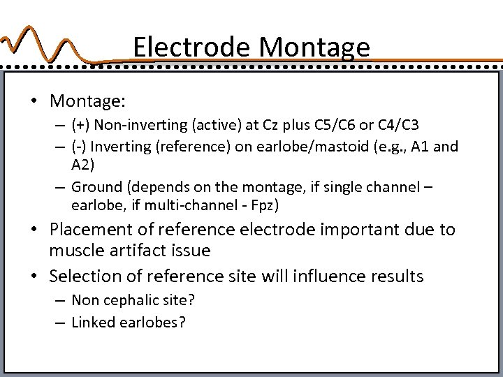 Electrode Montage • Montage: – (+) Non-inverting (active) at Cz plus C 5/C 6
