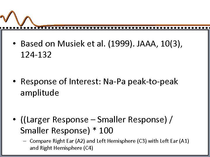  • Based on Musiek et al. (1999). JAAA, 10(3), 124 -132 • Response