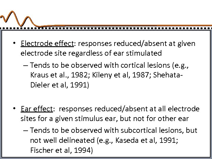  • Electrode effect: responses reduced/absent at given electrode site regardless of ear stimulated