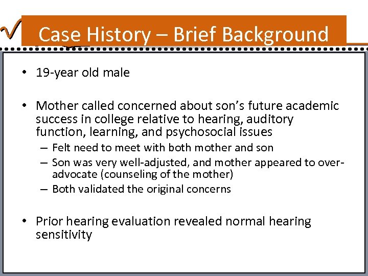 Case History – Brief Background • 19 -year old male • Mother called concerned