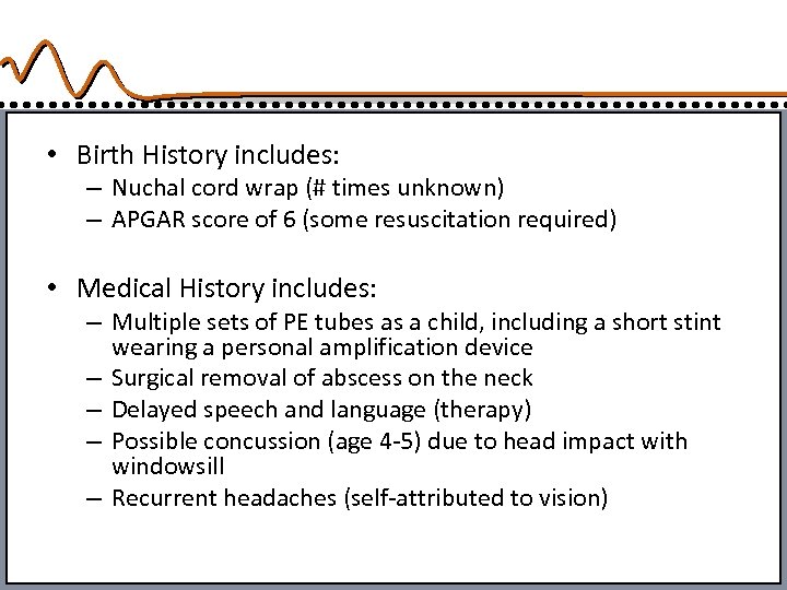  • Birth History includes: – Nuchal cord wrap (# times unknown) – APGAR