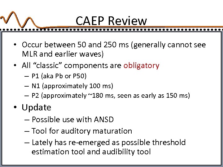 CAEP Review • Occur between 50 and 250 ms (generally cannot see MLR and