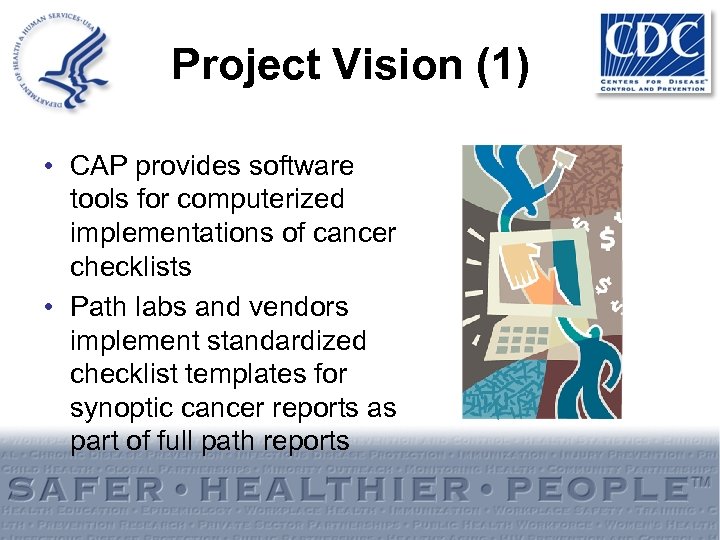 Project Vision (1) • CAP provides software tools for computerized implementations of cancer checklists