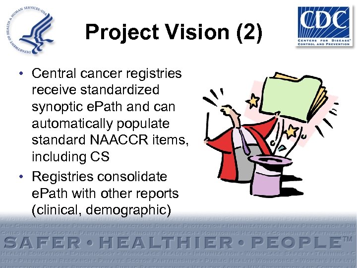 Project Vision (2) • Central cancer registries receive standardized synoptic e. Path and can