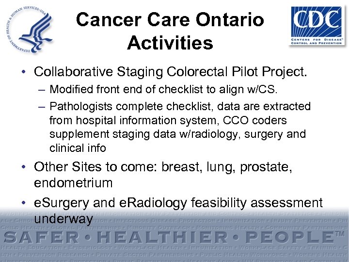 Cancer Care Ontario Activities • Collaborative Staging Colorectal Pilot Project. – Modified front end