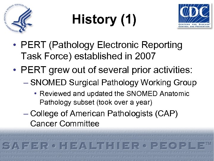 History (1) • PERT (Pathology Electronic Reporting Task Force) established in 2007 • PERT