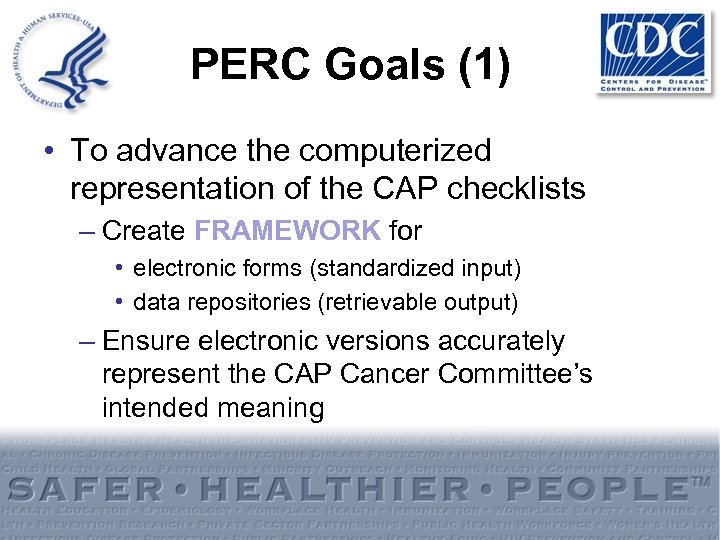 PERC Goals (1) • To advance the computerized representation of the CAP checklists –