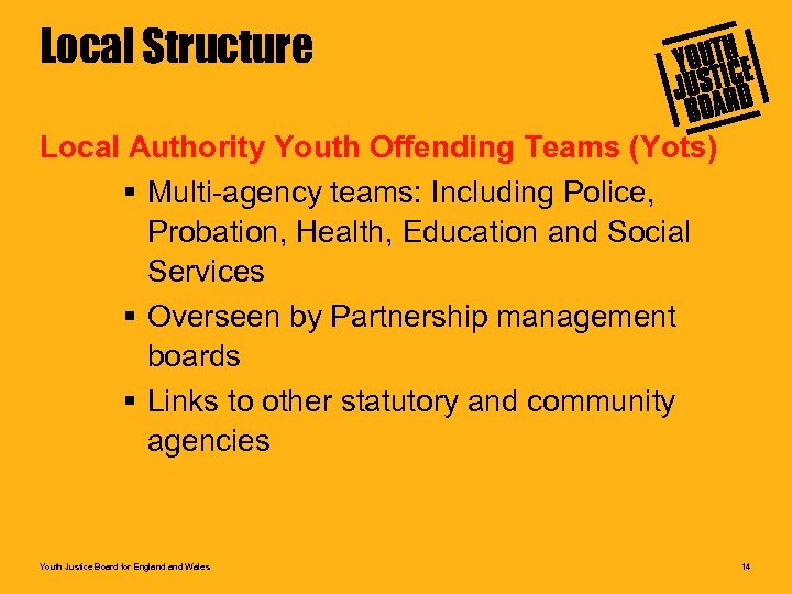 Local Structure Local Authority Youth Offending Teams (Yots) § Multi-agency teams: Including Police, Probation,