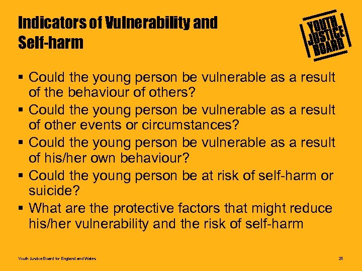 Indicators of Vulnerability and Self-harm § Could the young person be vulnerable as a