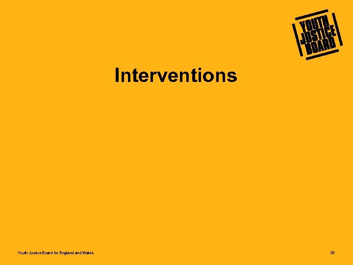 Interventions Youth Justice Board for England Wales 29 