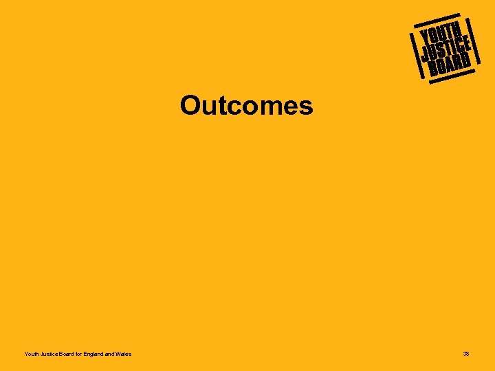 Outcomes Youth Justice Board for England Wales 38 