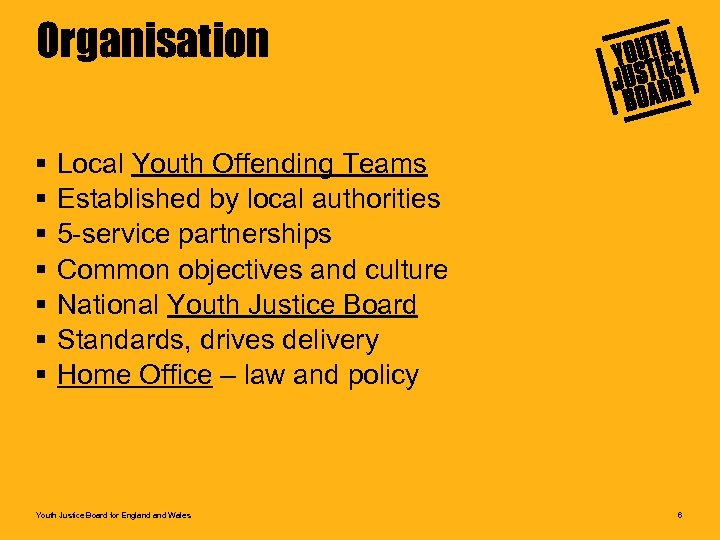 Organisation § § § § Local Youth Offending Teams Established by local authorities 5