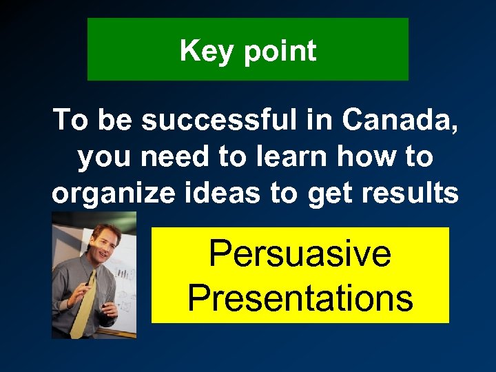 Key point To be successful in Canada, you need to learn how to organize