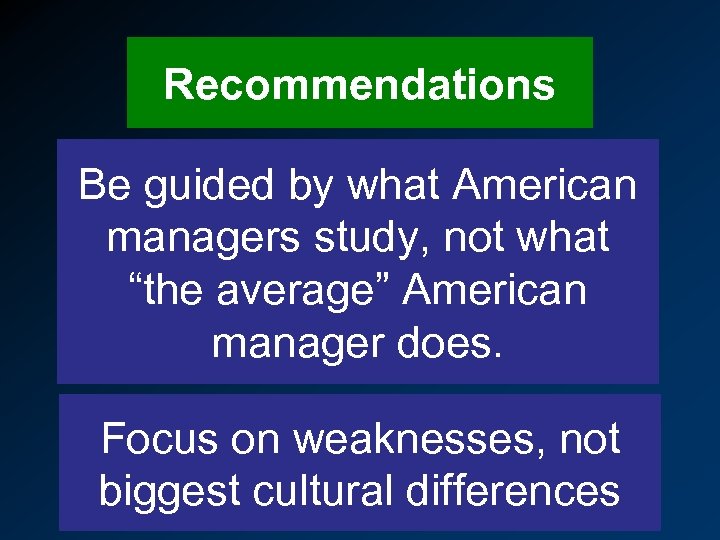 Recommendations Be guided by what American managers study, not what “the average” American manager