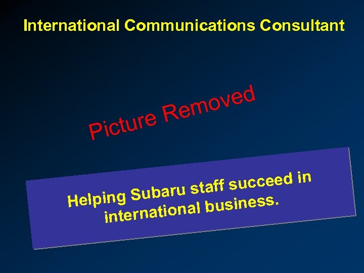 International Communications Consultant re R ictu P ved mo e ucceed in aru staff