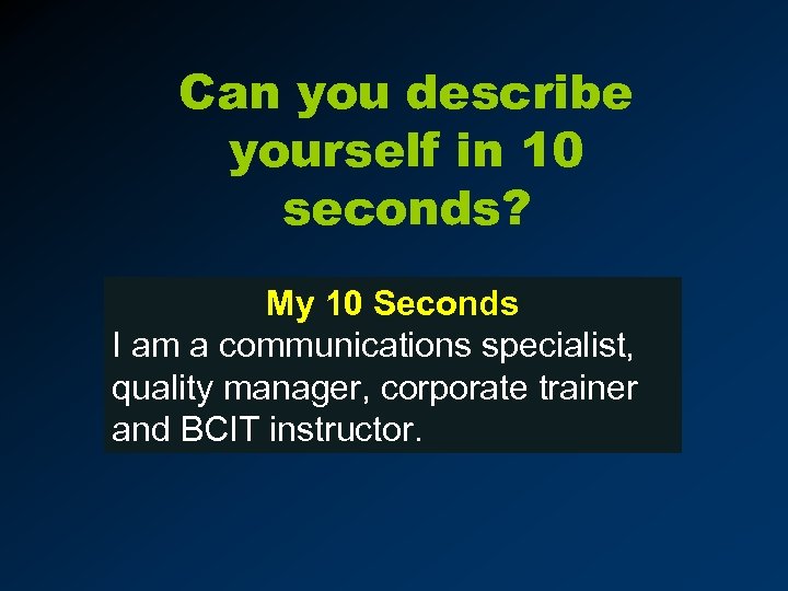 Can you describe yourself in 10 seconds? My 10 Seconds I am a communications
