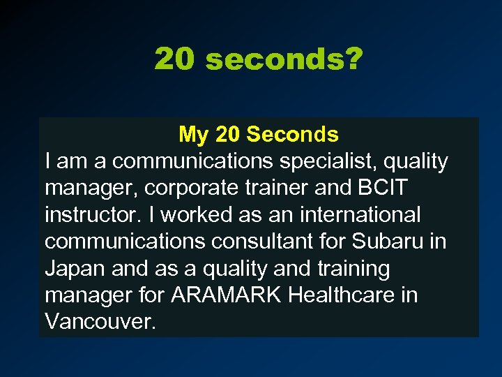 20 seconds? My 20 Seconds I am a communications specialist, quality manager, corporate trainer