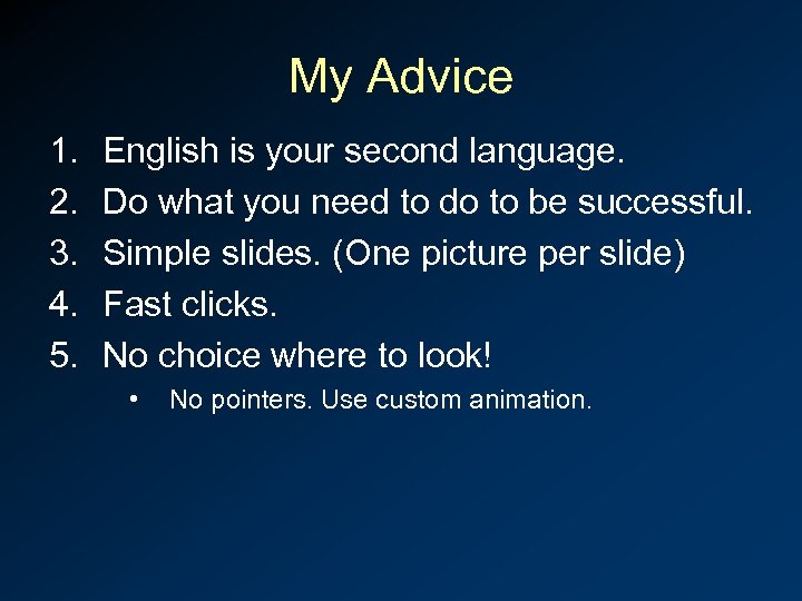 My Advice 1. 2. 3. 4. 5. English is your second language. Do what