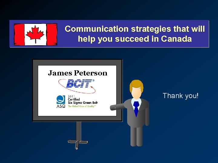 Communication strategies that will help you succeed in Canada James Peterson Thank you! 