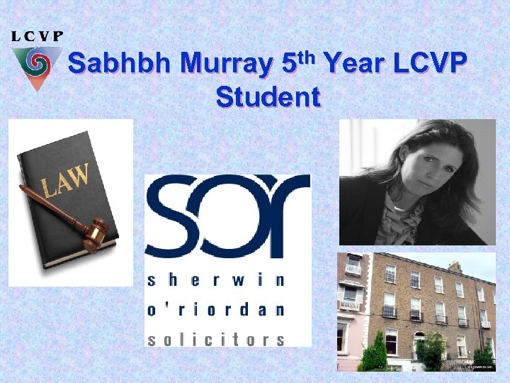 Sabhbh Murray 5 th Year LCVP Student 